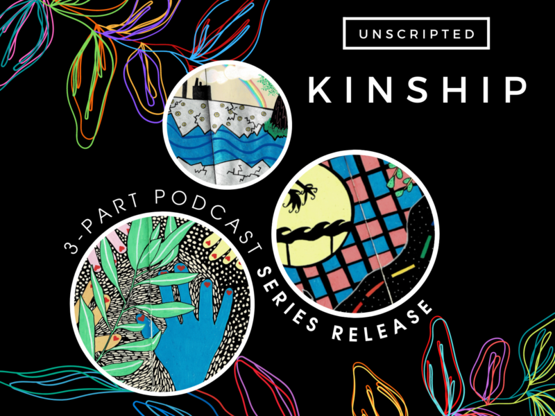 promotional image for the Unscripted: KINSHIP project. Image features three distinct and colourful drawings by Becky Gold. Drawings are inspired by the work and heart of each Unscripted: KINSHIP artist collective and the recorded conversations that took place.